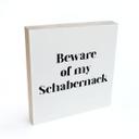 Holzbild zum Hinstellen - Beware of my Schabernack - 15x15 cm