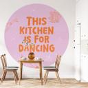 Fototapet med ordsprog This Kitchen is for dancing - Ohkimiko - Rund - Selvklæbende/ikke-vævet