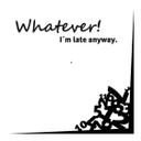 Wallsticker Whatever I´m late anyway Wanduhr - 53x53 cm