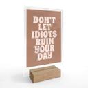 Borddekoration Lad ikke idioter ødelægge din dag - Prints by Ayleen