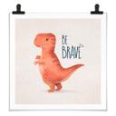 Póster Dino Be Brave - T-Rex - Tunaboylu - Cuadrado