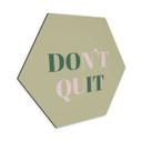 Hexagon Dibond Don't Quit Do it