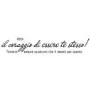 Muursticker Abbi il coraggio di essere te stesso