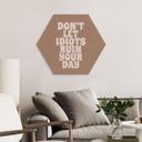 Sekskantet billede Lad ikke idioter ødelægge din dag - Prints by Ayleen - Alu-Dibond