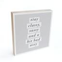 Billede af træ til at sætte op - Stay Classy Sassy and a Bit Bad Assy - Wilson - 15x15 cm