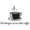 Sticker mural - Ho bisogno di un altro caffè