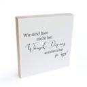 Holzbild zum Hinstellen - Wir sind hier nicht bei wünsch dir was, sondern bei so isses - 15x15 cm