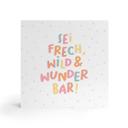 Holzbild zum Hinstellen - Mutmachspruch 'Sei frech, wild & wunderbar'