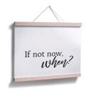 Plakat - If not now when?