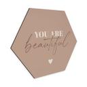 Hexagon Dibond You are beautiful
