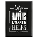 Plakat - Life happens coffee helps