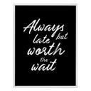 Plakat - Always late but worth the wait