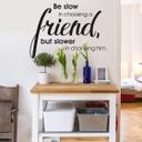 Be slow in choosing a friend..