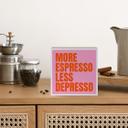 Tableau sur bois à poser - More Espresso Less Depresso - Fritsch - 15x15 cm