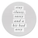 Billede Stay Classy Sassy and a Bit Bad Assy - Wilson - rund – print på aluminium (Alu-Dibond)