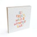 Holzbild zum Hinstellen - Mutmachspruch 'Sei frech, wild & wunderbar'