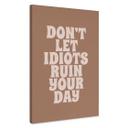 Canvasbillede Lad ikke idioter ødelægge din dag - Prints by Ayleen