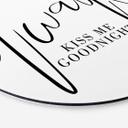 Tableau sur alu-Dibond rond Always Kiss me goodnight