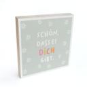 Holzbild zum Hinstellen - Mutmachspruch 'Schön, dass es dich gibt'