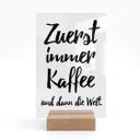 Chevalet de table en verre acrylique Zuerst immer Kaffee dann die Welt