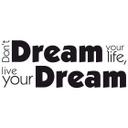 Don't dream your life...