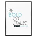 Poster Be Bold or Italic...