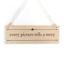 Houten Bordje - Every picture tells a story