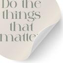 Vinilo decorativo Do The Things That Matter - Prints by Ayleen - Redondo