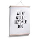 Plakat - What would Beyoncé do?