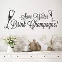 Wallsticker -  Save water - drink champagne!