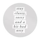 Póster Stay Classy Sassy and a Bit Bad Assy - Wilson - Redondo