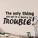The only thing you get in a hurry..