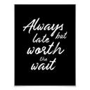 Plakat - Always late but worth the wait