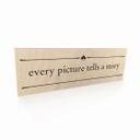 Houten Bordje - Every picture tells a story