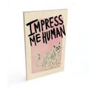 Cuadro de madera gato: Impress me Human - Bloom
