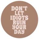 Fototapet Lad ikke idioter ødelægge din dag | Saying tapet - Prints by Ayleen - Round - vliesetapet/