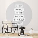 Stay Classy Sassy and a Bit Bad Assy | Typografi Fototapet - Wilson - Rund - vliesetapet/selvklæbend