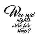 Muursticker Who said nights were for sleep