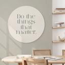 Billede Do The Things That Matter - Prints by Ayleen - rund – print på aluminium (Alu-Dibond)