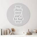 Billede Stay Classy Sassy and a Bit Bad Assy - Wilson - rund – print på aluminium (Alu-Dibond)