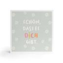 Holzbild zum Hinstellen - Mutmachspruch 'Schön, dass es dich gibt'