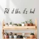 MDF-dekoration Pot it like it's hot