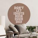 Wallsticker Lad ikke idioter ødelægge din dag - Prints by Ayleen - Round