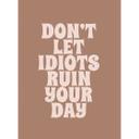 Fototapet Lad ikke idioter ødelægge din dag | Tapet med ordsprog - Prints by Ayleen