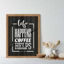 Plakat - Life happens coffee helps