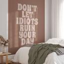 Fototapet Lad ikke idioter ødelægge din dag | Tapet med ordsprog - Prints by Ayleen