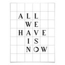 Plakat - All we have is now