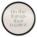 Póster Do The Things That Matter - Pósters de Ayleen - Redondo