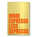 Geborsteld Alu-Dibond met goud-, zilver- & kopereffect - More Espresso less depresso - Fritsch