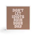 Billede af træ til at sætte op - Lad ikke idioter ødelægge din dag - Prints by Ayleen - 15x15 cm